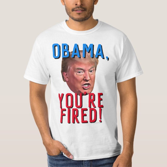 Obama You're Fired Funny Pro Donald Trump T-Shirt (Front)