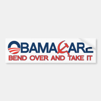 ObamaCare, Bend Over and Take It. Bumper Sticker
