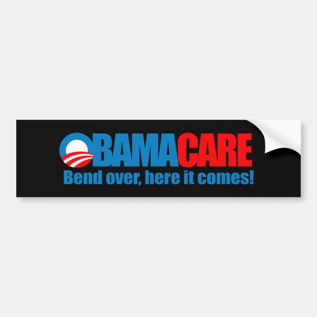 Obamacare - Bend over here it comes Bumper Sticker (Front)