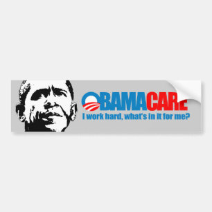 Obamacare - I work hard what's in it for me Bumper Sticker