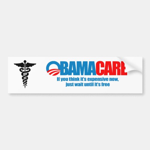 Obamacare _ If you think its expensive now just  Bumper Sticker
