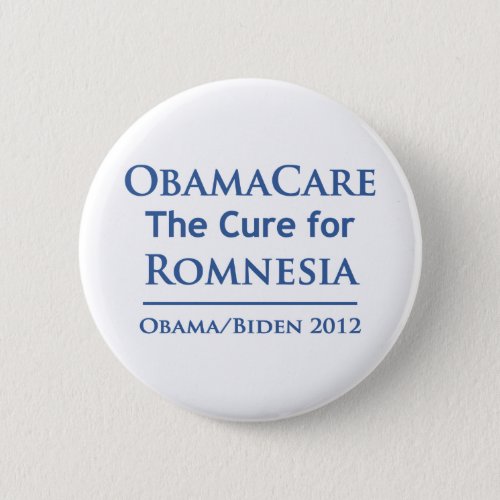 Obamacare is the cure for Romnesia Pinback Button
