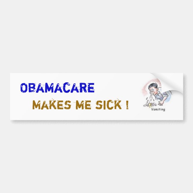 ObamaCare Make Me Sick ! Bumper Sticker (Front)