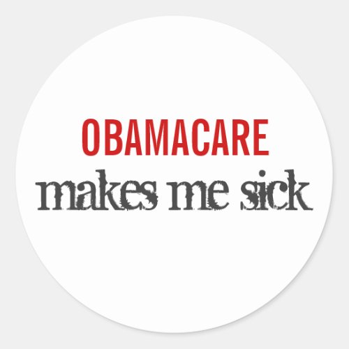 OBAMACARE makes me sick Classic Round Sticker