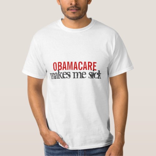 OBAMACARE makes me sick T_Shirt