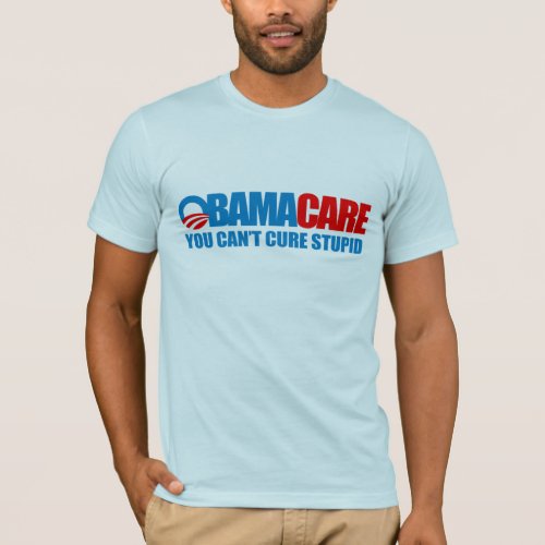 Obamacare _ You cant cure stupid T_Shirt