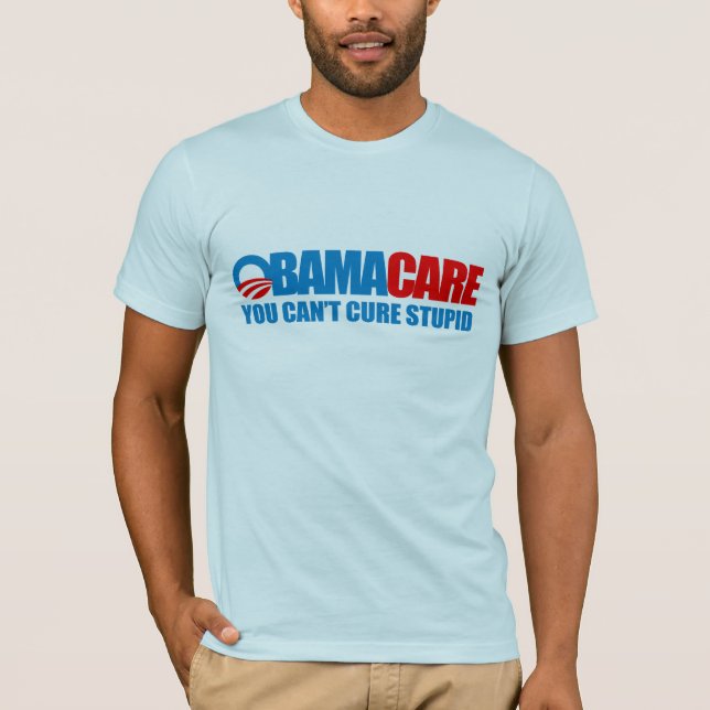 Obamacare - You can't cure stupid T-Shirt (Front)