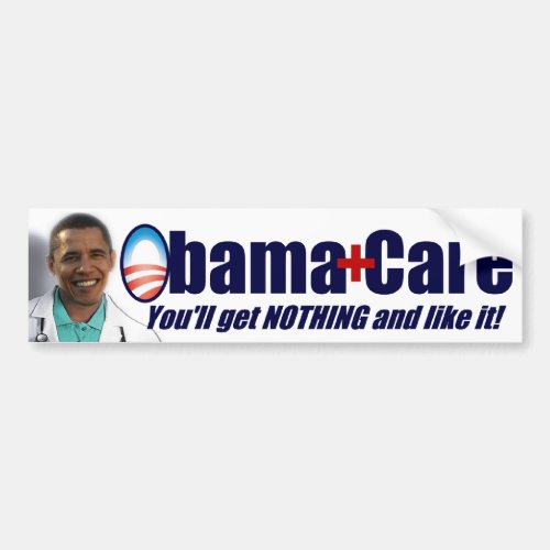 ObamaCare _ Youll Get Nothing and Like It Bumper Sticker
