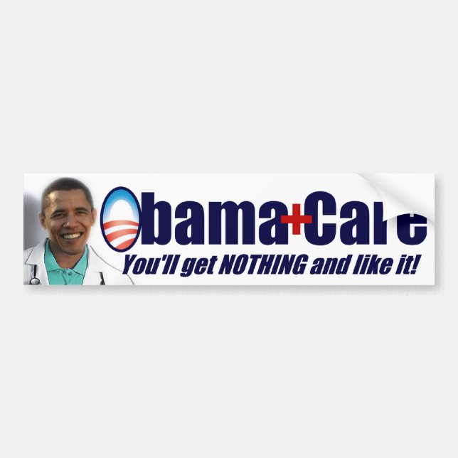 ObamaCare - You'll Get Nothing and Like It! Bumper Sticker (Front)