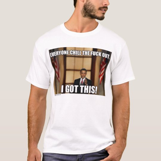 obamachilloutigotthis T-Shirt