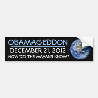 OBAMAGEDDON DEC 21,2012 HOW DID THE MAYANS KNOW? BUMPER STICKER