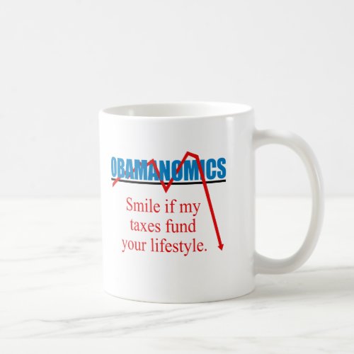 Obamanomics _ Smile if my taxes fund your lifestyl Coffee Mug