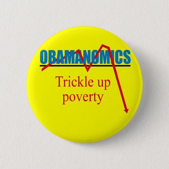Obamanomics - Trickle up poverty Pinback Button (Front)