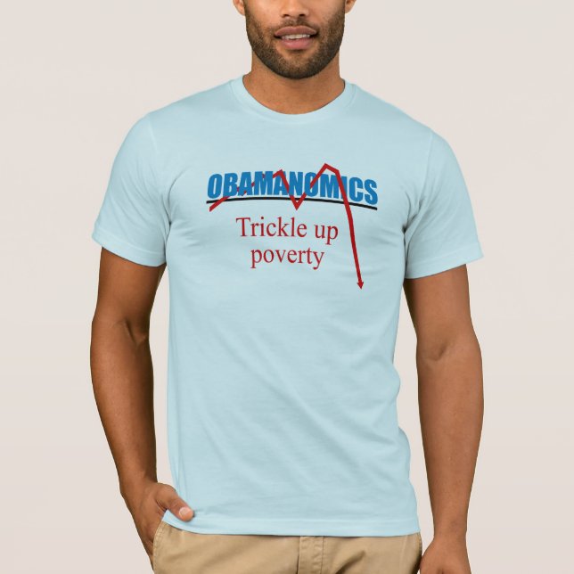 Obamanomics - Trickle up poverty T-Shirt (Front)