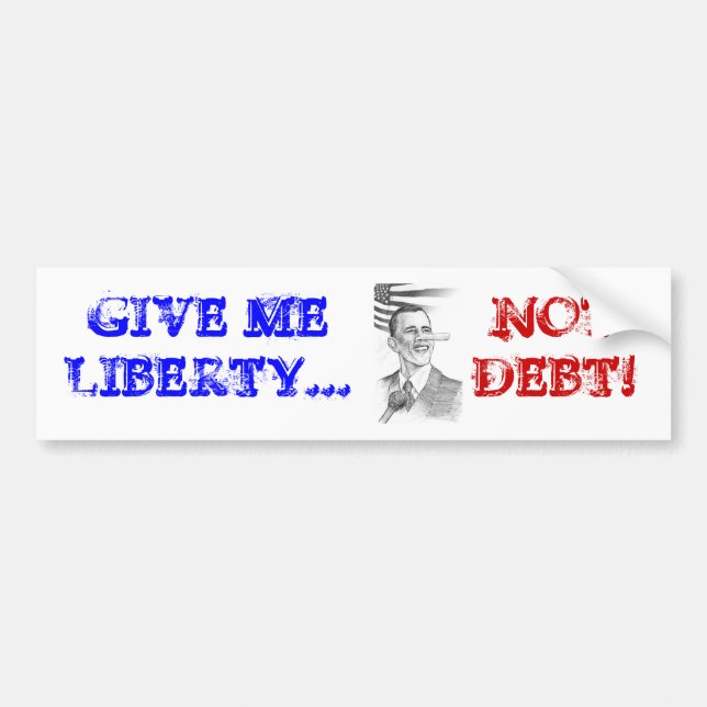 ObamaPinnochio, GIVE ME LIBERTY..., NOT DEBT! Bumper Sticker (Front)