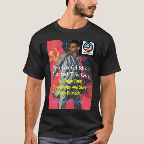 ObaMarx You Useful Idiots Elected him now pay up T_Shirt