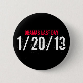 OBAMAS LAST DAY, 1/20/13 BUTTON