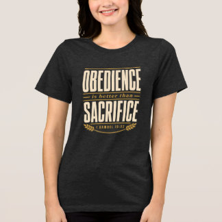 Obedience Is Better Than Sacrifice Christian Faith Tri-Blend Shirt