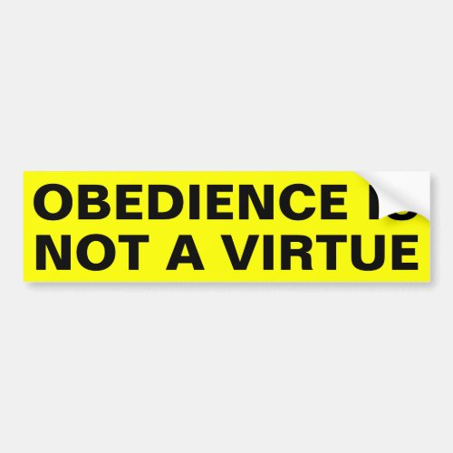 Obedience Is Not A Virtue Bumper Sticker