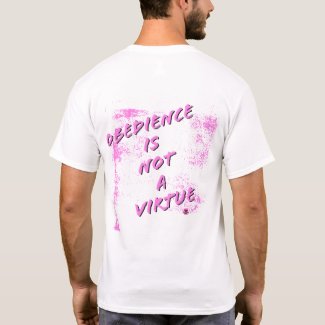 Obedience is not a virtue T shirt