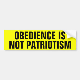 Obedience Is Not Patriotism Bumper Sticker