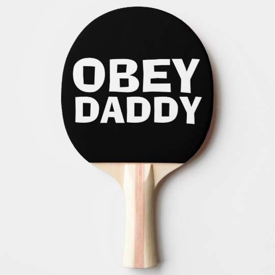 OBEY DADDY Spanking Ping Pong Paddles | Zazzle.com