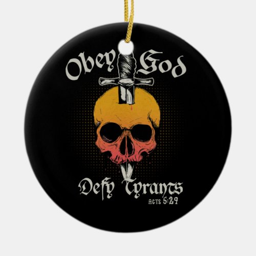 Obey God Defy Tyrants Acts 5 29 Faith Skull Ceramic Ornament