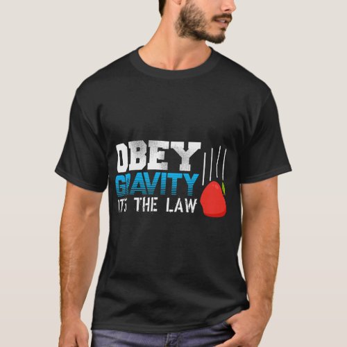 Obey Gravity It_s The Law Falling Apple Physics Te T_Shirt