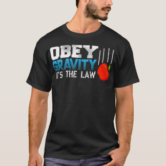 Obey Gravity Its The Law Falling Apple Physics Tea T-Shirt