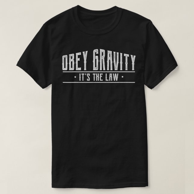 Obey Gravity Its the Law  Funny Gravity  T-Shirt (Design Front)