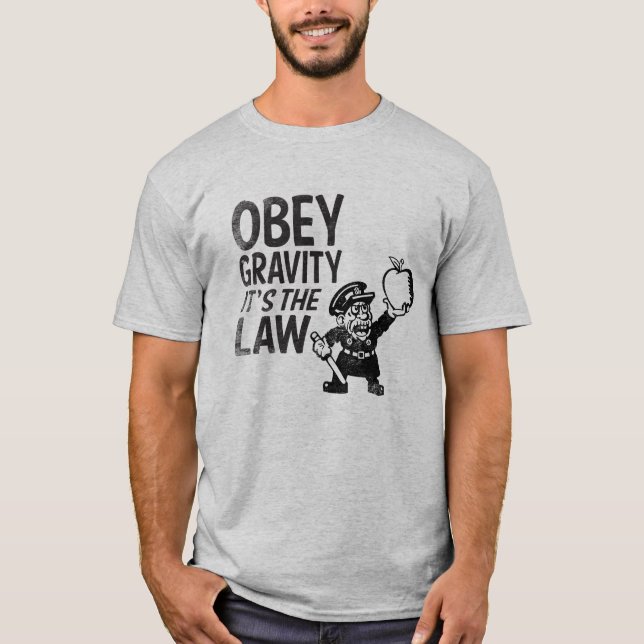 Obey Gravity, It's The Law T-Shirt (Front)