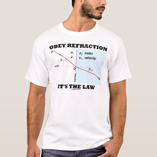 Obey Refraction It's The Law (Optics Snell's Law) T-Shirt