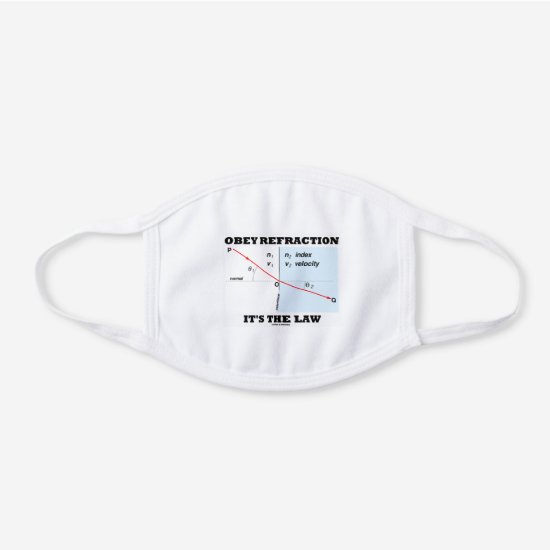 Obey Refraction It's The Law Physics Geek Humor White Cotton Face Mask