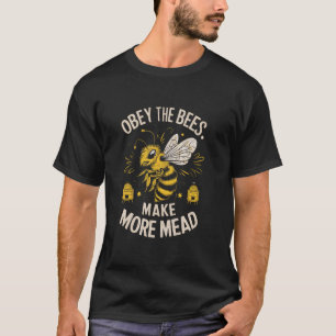 Obey The Bees Make More Mead Funny Meadmaking Home T-Shirt