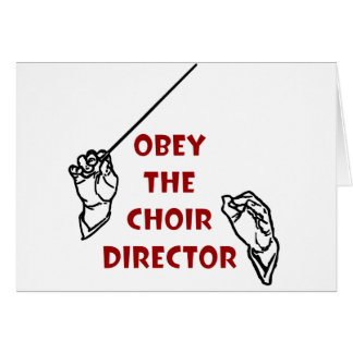 Obey the Choir Director Greeting Cards