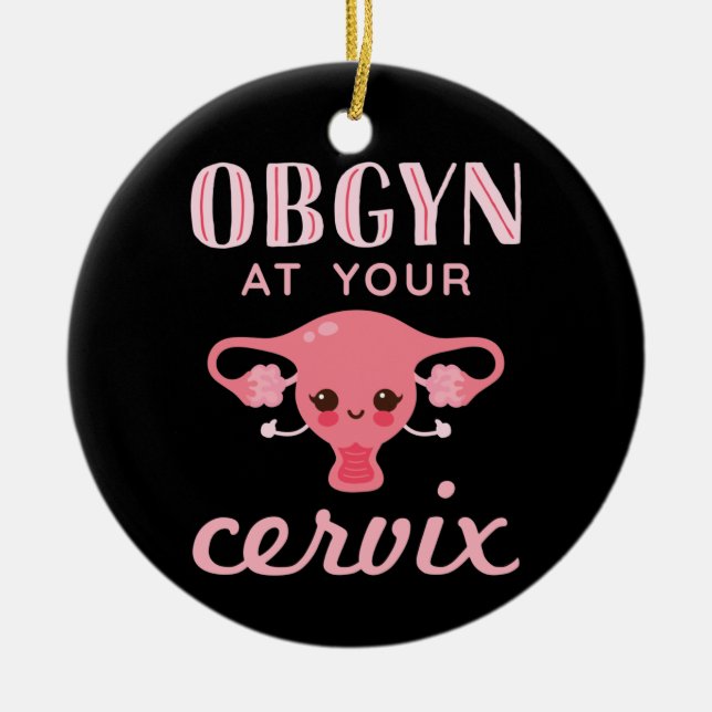 OBGYN at Your Cervix Ceramic Ornament (Front)