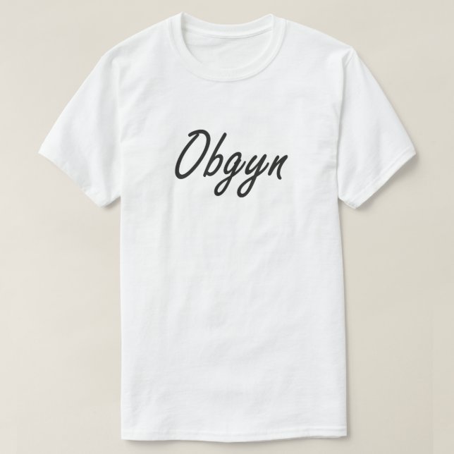 Obgyn,Best Obgyn Ever Obgyn Gift, Obgyn Tee, Gift  T-Shirt (Design Front)