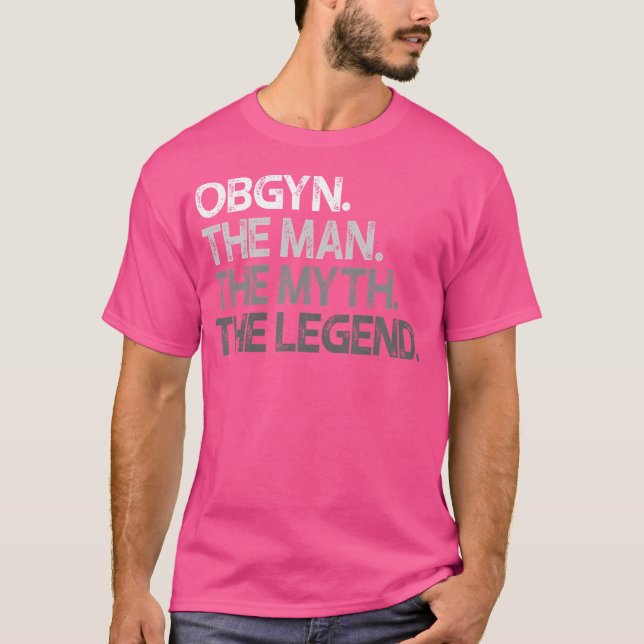 Obgyn Gynecologist Ob Gyn Man The Myth Legend Gift T-Shirt (Front)