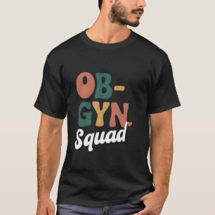OBGYN Squad Obstetrician Gynecologist Nurse Apprec T-Shirt