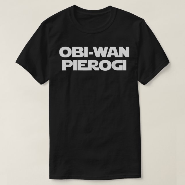 ObiWan Pierogi  Funny Saying Novelty Pierogies Pol T-Shirt (Design Front)