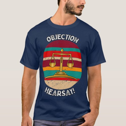 Objection Your Honor Hearsay Funny Lawyer Courtroo T_Shirt