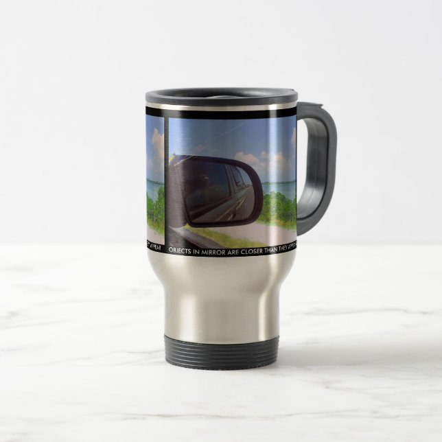 Objects In Mirror Travel Mug (Front Right)