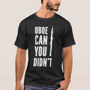 Oboe Can You Didnt Oboist Oboe Player 1 T-Shirt