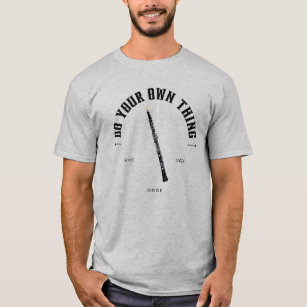 Oboe Do Your Own Thing Quote Oboist   T-Shirt