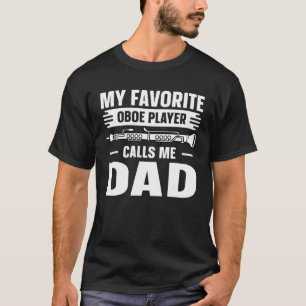 Oboe Favorite Marimba Player Calls Me Dad T-Shirt