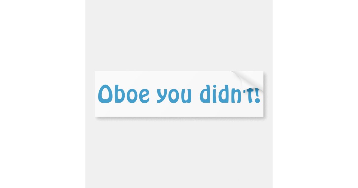 Oboe You Didn't Bumper Sticker Zazzle