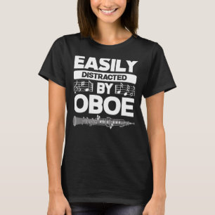 Oboist Oboe Player Easily Distracted By Oboe T-Shirt