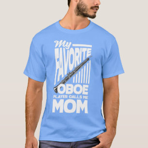Oboist Oboe Player My Favorite Oboe Player T-Shirt