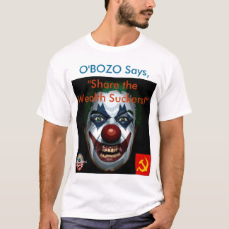 O'Bozo says "Share the Wealth Suckers!" T-Shirt