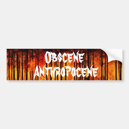 Obscene Anthropocene Climate Change Bumper Sticker